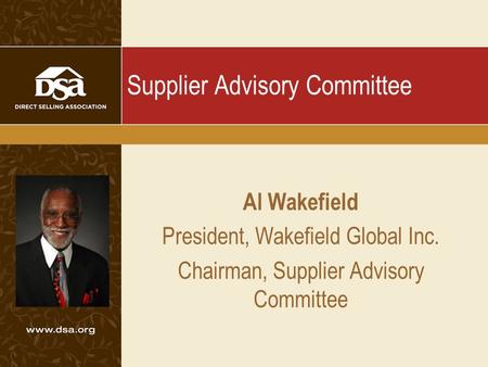 Supplier Advisory Committee Al Wakefield President, Wakefield Global Inc. Chairman, Supplier Advisory Committee.