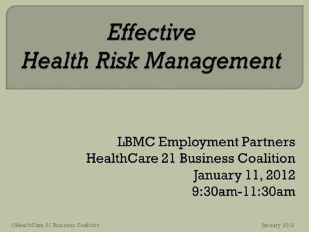 LBMC Employment Partners HealthCare 21 Business Coalition January 11, 2012 9:30am-11:30am ©HealthCare 21 Business CoalitionJanuary 2012.