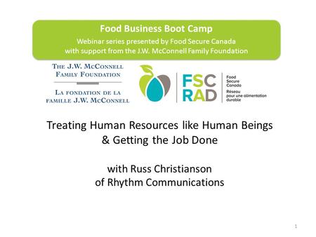 1 Food Business Boot Camp Webinar series presented by Food Secure Canada with support from the J.W. McConnell Family Foundation Food Business Boot Camp.