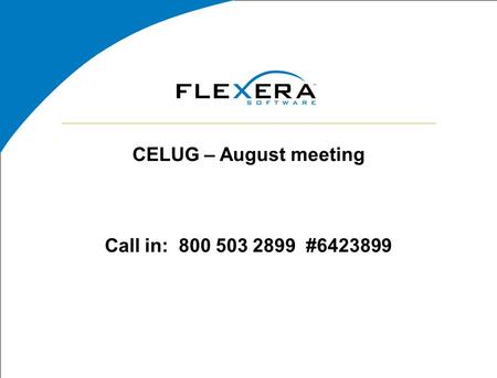 CELUG – August meeting Call in: 800 503 2899 #6423899.