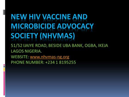 51/52 IJAIYE ROAD, BESIDE UBA BANK, OGBA, IKEJA LAGOS NIGERIA. WEBSITE: www.nhvmas-ng.orgwww.nhvmas-ng.org PHONE NUMBER: +234 1 8195255.