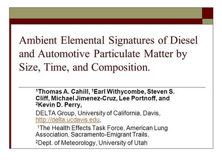 Ambient Elemental Signatures of Diesel and Automotive Particulate Matter by Size, Time, and Composition. 1 Thomas A. Cahill, 1 Earl Withycombe, Steven.