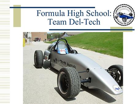 Formula High School: Team Del-Tech. Team Del-Tech Left to right: Xao Yang, Rob DeLeers, Bart Amenson, Eric Simon, and Derek Blackman.