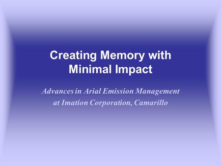 Creating Memory with Minimal Impact Advances in Arial Emission Management at Imation Corporation, Camarillo.