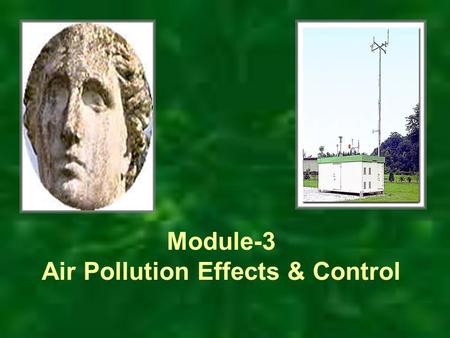 Module-3 Air Pollution Effects & Control. Lecture-1 Air pollution effects: On living and nonliving beings.