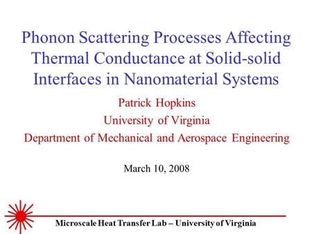 Phonon Scattering Processes Affecting Thermal Conductance at Solid-solid Interfaces in Nanomaterial Systems Patrick Hopkins University of Virginia Department.