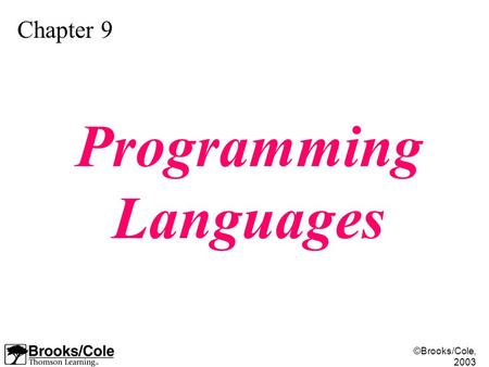 ©Brooks/Cole, 2003 Chapter 9 Programming Languages.