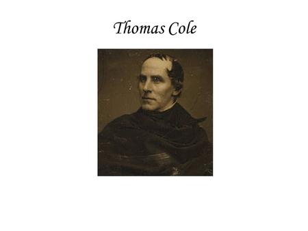 Thomas Cole. “This world of the mind is a mere created point in infancy; it increases with the hours[,] the months & the years until the middle of life;