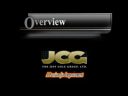 © 2003-2009 The Jeff Cole Group. Ltd. Thank you for participating in this brief overview of the Jeff Cole Group, Ltd. (JCG). Established in 2002, JCG.