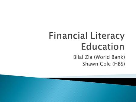 Bilal Zia (World Bank) Shawn Cole (HBS).  Impact Evaluation in Indonesia-Results  Impact Evaluation in India - Ongoing  Impact Evaluation in South.