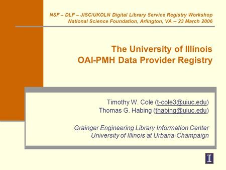 NSF – DLF – JISC/UKOLN Digital Library Service Registry Workshop National Science Foundation, Arlington, VA -- 23 March 2006 The University of Illinois.