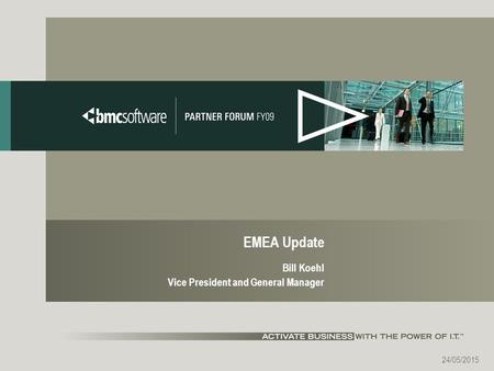 24/05/2015 EMEA Update Bill Koehl Vice President and General Manager.