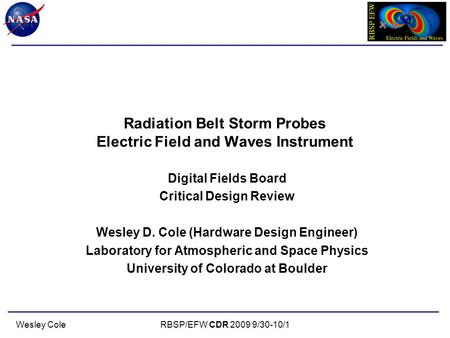 RBSP/EFW CDR 2009 9/30-10/1Wesley Cole Radiation Belt Storm Probes Electric Field and Waves Instrument Digital Fields Board Critical Design Review Wesley.