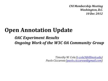 CNI Membership Meeting Washington, D.C. 10 Dec 2012 Open Annotation Update Timothy W. Cole Paolo Ciccarese