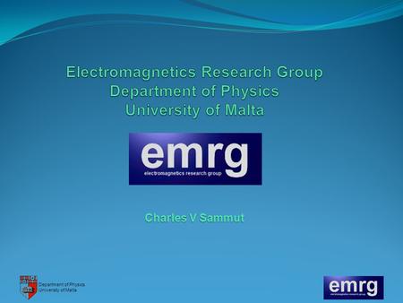 Electromagnetics Research Group Department of Physics University of Malta Charles V Sammut.