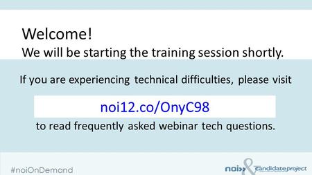 & #noiOnDemand If you are experiencing technical difficulties, please visit www.CandidateProject.org/help www.CandidateProject.org/help to read frequently.