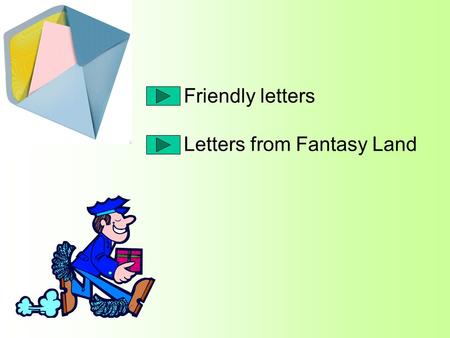 Friendly letters Letters from Fantasy Land. 10 West Street Market Upping Hampshire Monday May 3rd Dear Hannah, I hope you are settling in your new house.