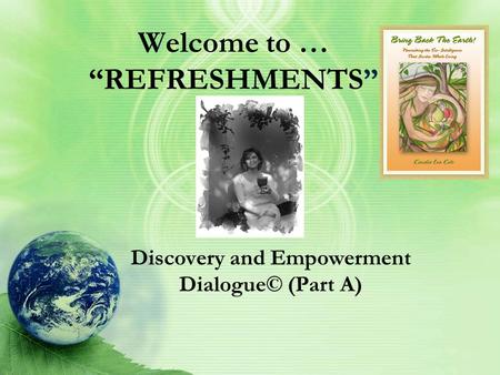 Welcome to … “REFRESHMENTS” Discovery and Empowerment Dialogue© (Part A)