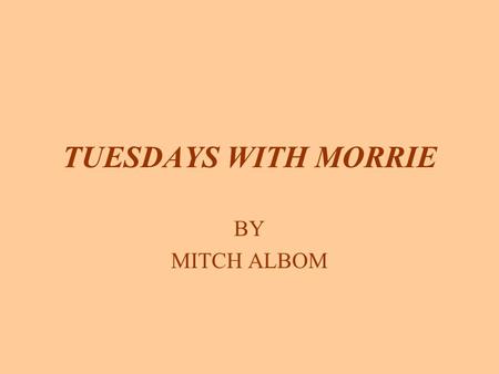 TUESDAYS WITH MORRIE BY MITCH ALBOM. STEPHANIE There are a few rules true about love and marriage: If you don't respect the other person, you're gonna.