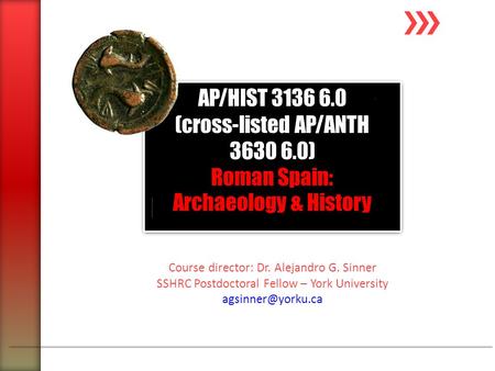 Course director: Dr. Alejandro G. Sinner SSHRC Postdoctoral Fellow – York University AP/HIST 3136 6.0 (cross-listed AP/ANTH 3630 6.0)