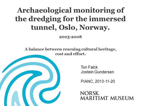 Archaeological monitoring of the dredging for the immersed tunnel, Oslo, Norway. 2005-2008 A balance between rescuing cultural heritage, cost and effort.