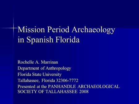 Mission Period Archaeology in Spanish Florida Rochelle A. Marrinan Department of Anthropology Florida State University Tallahassee, Florida 32306-7772.