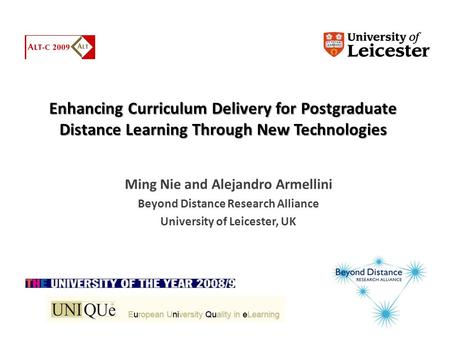 Enhancing Curriculum Delivery for Postgraduate Distance Learning Through New Technologies Ming Nie and Alejandro Armellini Beyond Distance Research Alliance.