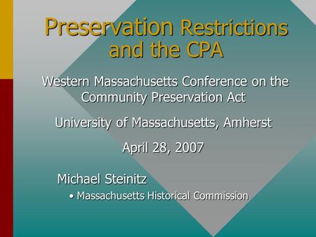 Preservation Restrictions and the CPA Western Massachusetts Conference on the Community Preservation Act Western Massachusetts Conference on the Community.