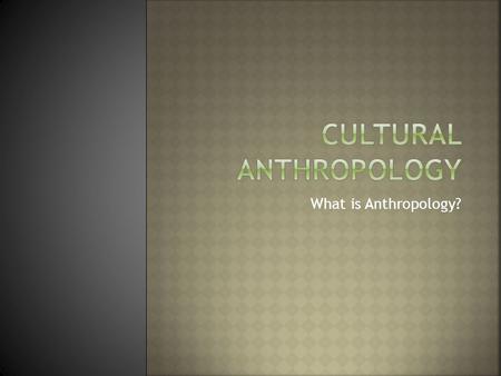 Cultural Anthropology