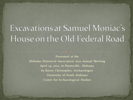 Presented at the Alabama Historical Association 2012 Annual Meeting April 14, 2012, in Huntsville, Alabama by Raven Christopher, Archaeologist University.