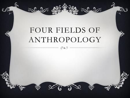 Four Fields of Anthropology