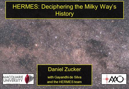 HERMES: Deciphering the Milky Way’s History Daniel Zucker with Gayandhi de Silva and the HERMES team.