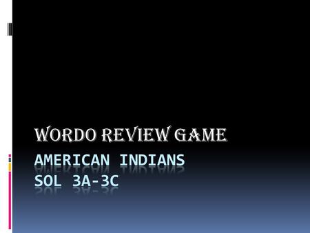 WORDO REVIEW GAME. Inuitstationary NottowayLakota humanartifactsCactus Hillnatural ArchaeologyIroquoisGreat Plains CapitalPueblo archaeologist Nomadic.