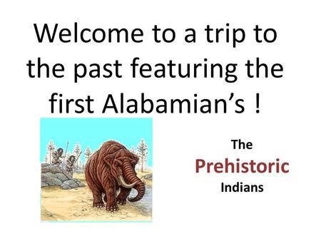 Welcome to a trip to the past featuring the first Alabamian’s !