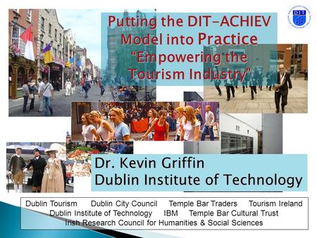 Dublin Tourism Dublin City Council Temple Bar Traders Tourism Ireland Dublin Institute of Technology IBM Temple Bar Cultural Trust Irish Research Council.