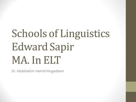 Schools of Linguistics Edward Sapir MA. In ELT Dr. Abdelrahim Hamid Mugaddam.