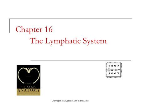 Copyright 2009, John Wiley & Sons, Inc. Chapter 16 The Lymphatic System.