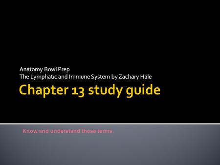 Anatomy Bowl Prep The Lymphatic and Immune System by Zachary Hale Know and understand these terms.