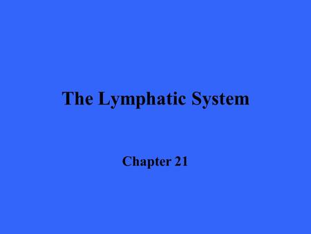 The Lymphatic System Chapter 21.