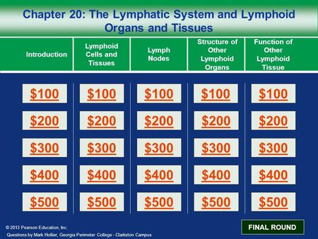 © 2013 Pearson Education, Inc. Chapter 20: The Lymphatic System and Lymphoid Organs and Tissues Introduction Lymphoid Cells and Tissues Lymph Nodes Function.