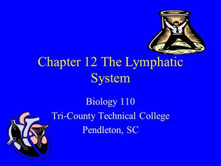 Chapter 12 The Lymphatic System Biology 110 Tri-County Technical College Pendleton, SC.