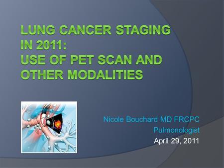 Lung cancer staging in 2011: use of pet Scan and other modalities