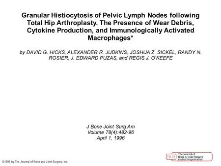 Granular Histiocytosis of Pelvic Lymph Nodes following Total Hip Arthroplasty. The Presence of Wear Debris, Cytokine Production, and Immunologically Activated.