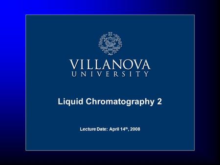 Liquid Chromatography 2 Lecture Date: April 14 th, 2008.