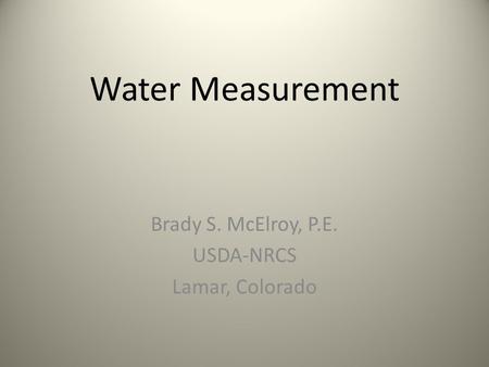 Brady S. McElroy, P.E. USDA-NRCS Lamar, Colorado