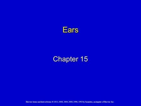 Elsevier items and derived items © 2012, 2008, 2004, 2000, 1996, 1992 by Saunders, an imprint of Elsevier Inc. Ears Chapter 15.