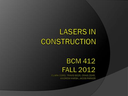 LASER Facts:  Light Amplification by Stimulated Emission of Radiation  Introduced to construction in 1968. The first model cost between $7,000 and $8,000!