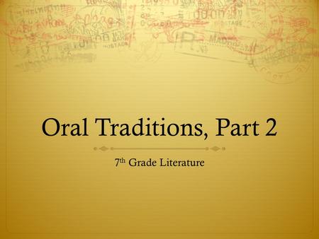 Oral Traditions, Part 2 7 th Grade Literature. Background  Folk tales were told primarily for entertainment.  They feature humans or humanlike animals.