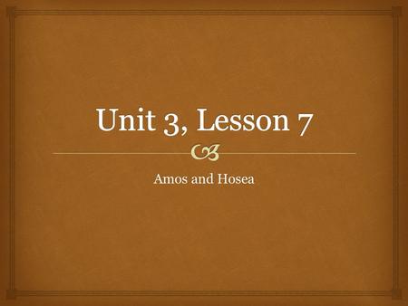 Amos and Hosea.  1.Name comes from the Hebrew word amas, which means to lift or carry a burden. So, Amos was the burden bearer Amos.