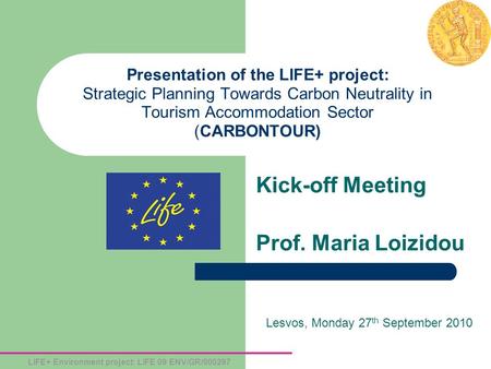 LIFE+ Environment project: LIFE 09 ENV/GR/000297 Presentation of the LIFE+ project: Strategic Planning Towards Carbon Neutrality in Tourism Accommodation.